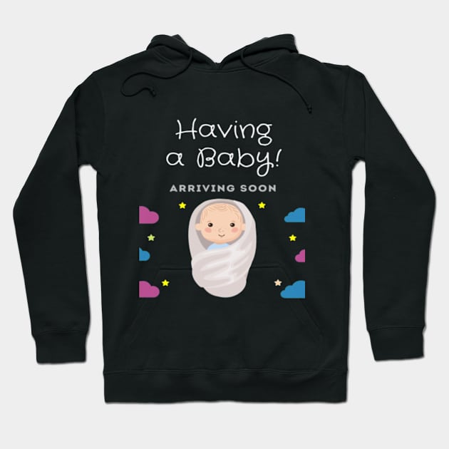 Having a baby arriving soon Baby pregnancy anouncement design Hoodie by ARTA-ARTS-DESIGNS